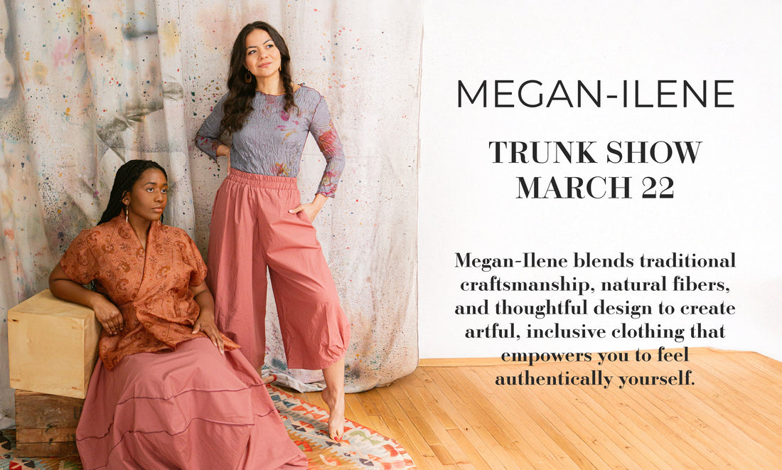 Megan Ilene Trunk Show – March 22nd!